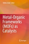 Metal-Organic Frameworks (MOFs) as Catalysts - Shikha Gulati - 9789811679612