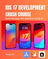 iOS 17 Development Crash Course - Greg Lim - 9789811759536