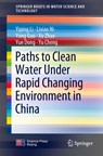Paths to Clean Water Under Rapid Changing Environment in China - Yiping Li ; Lixiao Ni ; Yong Guo ; Xu Zhao - 9789811900907