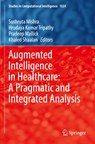 Augmented Intelligence in Healthcare: A Pragmatic and Integrated Analysis - Sushruta Mishra ; Hrudaya Kumar Tripathy ; Pradeep Mallick ; Khaled Shaalan - 9789811910784