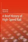 A Brief History of High-Speed Rail - Qizhou Hu ; Siyuan Qu - 9789811936371