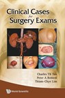 Clinical Cases For Surgery Exams - Charles T K (Mount Elizabeth Novena Medical Centre Tan ; Thiam-chye (National University Of Singapore Lim ; Peter Ashley (National University Of Singapore Robless - 9789812835529