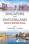 Singapore And Switzerland: Secrets To Small State Success - Yvonne (Lee Kuan Yew School Of Public Policy Guo ; Jun Jie (National University Of Singapore Woo - 9789813148307