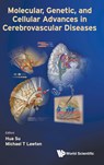 Molecular, Genetic, And Cellular Advances In Cerebrovascular Diseases - HUA (SAN FRANCISCO GENERAL HOSPITAL,  Usa) Su ; Michael T (Univ Of California, San Francisco, Usa) Lawton - 9789814723299