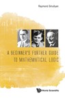 Beginner's Further Guide To Mathematical Logic, A - Raymond M (Indiana Univ Smullyan - 9789814725729