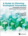Guide to Planning Ecological Townships, A: Sustainability Performance Indicators and Planning Strategies - Lai Choo Malone-Lee - 9789814733533