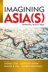 Imagining Asia(s) - Andrea Acri ; Kashshaf Ghani ; Murari K. Jha - 9789814818858