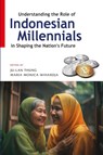 Understanding the Role of Indonesian Millennials in Shaping the Nation's Future - Ju-Lan Thung ; Maria Monica Wihardja - 9789815104608