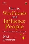 Penguin Select Classics: How to Win Friends and Influence People: (Original, Unabridged Classic, Premium Hardbound Collector's Edition, Ideal for Gift - Dale Carnegie - 9789815162363