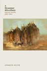 A Myanmar Miscellany - Andrew Selth - 9789815203363