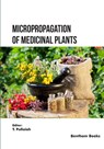 Micropropagation of Medicinal Plants - T. Pullaiah - 9789815238327