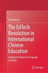 The EdTech Revolution in International Chinese Education - Dongxing Yu - 9789819209774