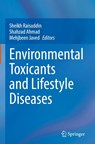Environmental Toxicants and Lifestyle Diseases - Sheikh Raisuddin ; Shahzad Ahmad ; Mehjbeen Javed - 9789819505746