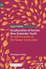 Acculturation of Korean New Zealander Youth - Changzoo Song - 9789819505906