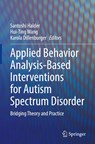 Applied Behavior Analysis-Based Interventions for Autism Spectrum Disorder - Santoshi Halder ; Hui-Ting Wang ; Karola Dillenburger - 9789819528882