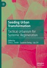 Seeding Urban Transformation - Chris L. Smith ; Suzanne Ewing ; Lily Chi - 9789819535576