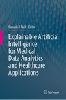 Explainable Artificial Intelligence for Medical Data Analytics and Healthcare Applications - Ganesh R Naik - 9789819538102