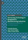 Harnessing Technology in Bangladesh’s Manufacturing Industries - Fahmida Khatun ; Syed Yusuf Saadat ; Anika Ferdous Richi - 9789819599608