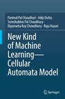 New Kind of Machine Learning–Cellular Automata Model - Parimal Pal Chaudhuri ; Adip Dutta ; Somshubhro Pal Choudhury ; Dipanwita Roy Chowdhury - 9789819615001