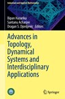Advances in Topology, Dynamical Systems and Interdisciplinary Applications - Bipan Hazarika ; Santanu Acharjee ; Dragan S. Djordjevic - 9789819619603