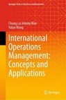 International Operations Management: Concepts and Applications - Chung Lai Johnny Wan ; Yulan Wang - 9789819666645