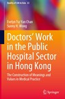 Doctors' Work in the Public Hospital Sector in Hong Kong - Sunny H. Wong ; Evelyn Tsz Yan Chan - 9789819666942