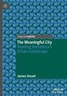The Meaningful City - James Douet - 9789819667543