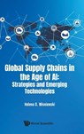 GLOBAL SUPPLY CHAINS IN THE AGE OF AI - Helena S Wisniewski - 9789819800483