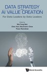 Data Strategy And Ai Value Creation: For Data Leaders By Data Leaders - Wai Fong (Ntu Boh ; Chee Hua (Neumann) (Ntu Chew ; Thara (Ntu Ravindran - 9789819800841
