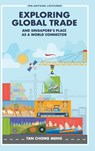 EXPLORING GLOBAL TRADE & SINGAPORE'S PLACE WORLD CONNECTOR - Chong Meng Tan - 9789819806010