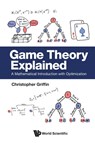 GAME THEORY EXPLAINED - Christopher Griffin - 9789819812875