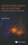 Quantum Mechanics And Algorithms: An Algebraic-geometric Perspective - Yair (Technion - Israel Institute Of Technology Shapira - 9789819824588