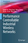 Performance Controllable Industrial Wireless Networks - Haibin Yu ; Peng Zeng ; Meng Zheng ; Chi Xu ; Xi Jin ; Wei Liang - 9789819903887