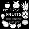 High Contrast Baby Book - Fruit: My First Fruits Black and White Baby Book For Newborn, Babies, Infants My First High Contrast Book of Fruit - Big 6 Publishing - 9789843552891