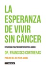 La esperanza de vivir sin cáncer - Francisco Contreras - 9789871882106