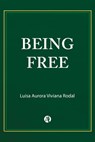 Being Free - Luisa Aurora Viviana Rodal - 9789878721118