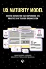 UX Maturity Model - Juan Manuel Carraro ; Sebastián María Fernández Quezada Valía - 9789878749686