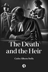 The Death and the Heir - Carlos Alberto Stella - 9789878761633