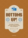 Bottoms Up!: Branding, Packaging and Label Design for Beer, Wine and Spirits - Sandu Publications - 9789887075264