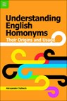Understanding English Homonyms - Their Origins and Usage - TULLOCH,  Alexander - 9789888390632