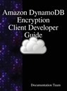Amazon DynamoDB Encryption Client Developer Guide - Documentation Team - 9789888407637