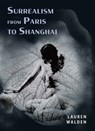 Surrealism from Paris to Shanghai - Lauren Walden - 9789888842919