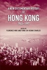A New Documentary History of Hong Kong, 1945 1997 - Florence Mok ; Fung Chi Keung Charles - 9789888876822