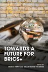 Towards a Future for Brics+ - Heiwai Tang ; Brian Wong Yue Shun - 9789888900831