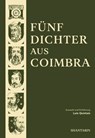 Fünf Dichter aus Coimbra - Dom Dinis ; Sá de Miranda ; Antero de Quental ; Camilo Pessanha ; Fernando Assis Pacheco ; Luís Quintais - 9789899156029