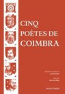 Cinq Poètes de Coimbra - Dom Dinis ; Sá de Miranda ; Antero de Quental ; Camilo Pessanha ; Fernando Assis Pacheco ; Luís Quintais ; Anne-Marie Quint - 9789899156050