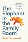 The Elephant in the Family Room: Managing the Complexities of Legacy Businesses - René Sonneveld - 9789915430928