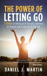 The Power of Letting Go: 7 Steps to Letting Go of the Past, Learning to Forgive and Living Life to the Full - Daniel J. Martin - 9789916746554