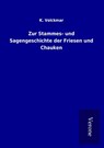 Zur Stammes- und Sagengeschichte der Friesen und Chauken - K. Volckmar - 9789925049745