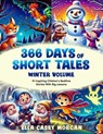 366 Days of Short Tales: Winter Volume: 91 Inspiring Children’s Bedtime Stories With Big Lessons - Ella Casey Morgan - 9789925814879